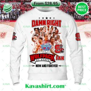 Damn Right I Am A NC State Wolfpack Fan Now And Forever Hoodie, Shirts