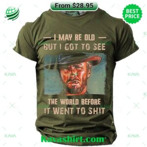 I May Be Old But I Got to See The World Before It Went to Shit Clint Eastwood T-shirt