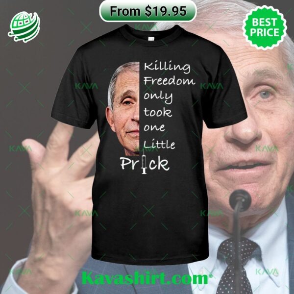 Killing Freedom Only Took One Little Prick Anthony Fauci Shirt