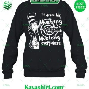 The Cat in the Hat I’ll Drive My Mustang Here Or There I’ll Drive My Mustang Everywhere Shirt