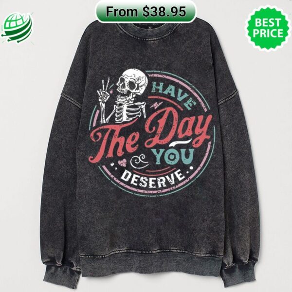 Have The Day You Deserve Skeleton Longsleeve