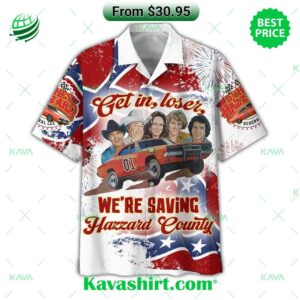 The Dukes of Hazzard Get In Loser We’re Saving Hazzard County Hawaiian Shirt