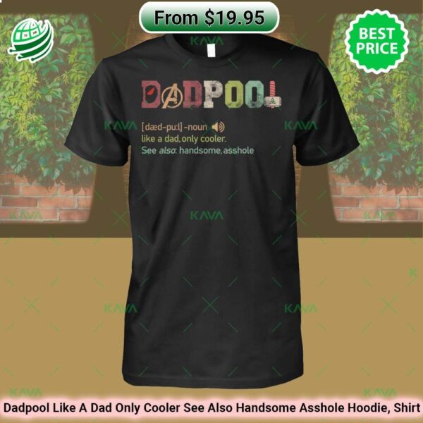 Dadpool Like A Dad Only Cooler See Also Handsome Asshole Hoodie, Shirt