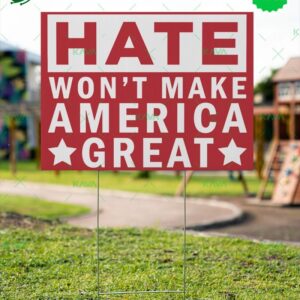 Hate Won’t Make America Great Yard Sign Hate Won’t Make America Great Yard Sign