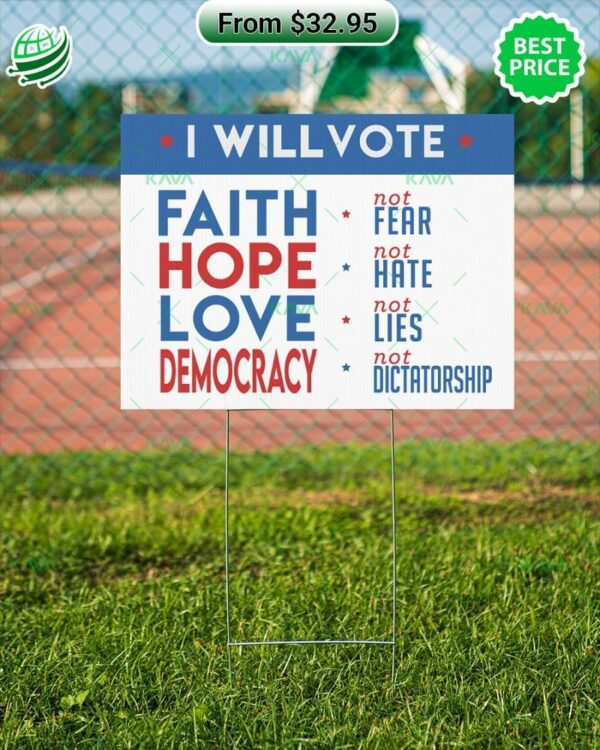 I Will Vote Faith Hope Love Democracy Not Fear Not Hate Not Lies Not Dictatorship Yard Sign