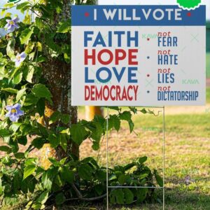 I Will Vote Faith Hope Love Democracy Not Fear Not Hate Not Lies Not Dictatorship Yard Sign I Will Vote Faith Hope Love Democracy Not Fear Not Hate Not Lies Not Dictatorship Yard Sign